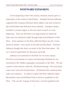 Lewis & Clark State Hi s t o ric Site - Teachers Gu i d e  Lesson #5: Ex p a n s i o n WESTWARD EXPANSION At the beginning of the 19th century, immense interest grew in