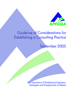 Guideline of Considerations for Establishing a Consulting Practice September 2005 The Association of Professional Engineers, Geologists and Geophysicists of Alberta