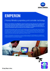 EMPERON 	Konica Minolta’s proprietary print controller technology Emperon is the culmination of much R&D effort in response to actual user needs, giving every user a positive printing experience. Upon introduction, Kon