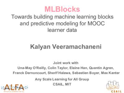 MLBlocks Towards building machine learning blocks and predictive modeling for MOOC learner data  Kalyan Veeramachaneni