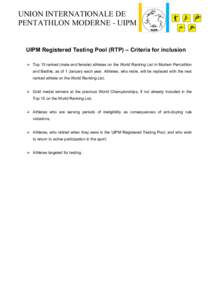 UNION INTERNATIONALE DE PENTATHLON MODERNE - UIPM UIPM Registered Testing Pool (RTP) – Criteria for inclusion  Top 15 ranked (male and female) athletes on the World Ranking List in Modern Pentathlon and Biathle, as 