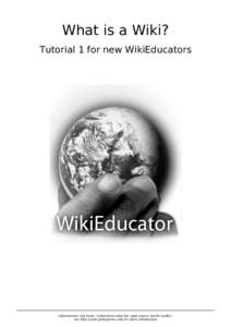 What is a Wiki? Tutorial 1 for new WikiEducators wikieducator.org book - Generated using the open source mwlib toolkit see http://code.pediapress.com for more information  2