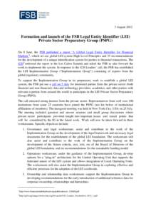 3 August[removed]Formation and launch of the FSB Legal Entity Identifier (LEI) Private Sector Preparatory Group (PSPG) On 8 June, the FSB published a report ‘A Global Legal Entity Identifier for Financial Markets’1, wh