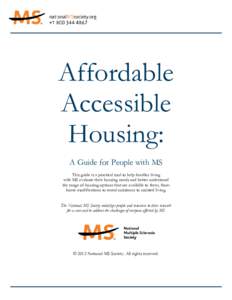 Affordable Accessible Housing: A Guide for People with MS This guide is a practical tool to help families living with MS evaluate their housing needs and better understand