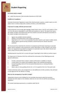 Student Reporting Do Schools need to comply? Yes - under the provisions of the Australian Education Act[removed]Cth). Conditions of compliance: Australian Government Regulations require that schools provide to parents, stu