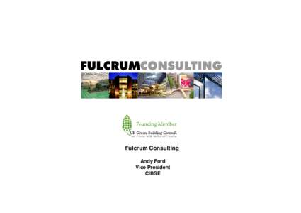 Fulcrum Consulting Andy Ford Vice President CIBSE  Zero Carbon Creating a business