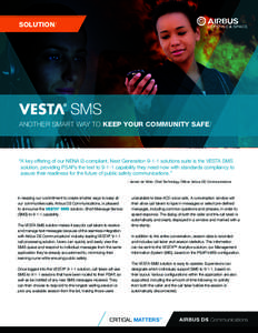 SOLUTION/  SMS ANOTHER SMART WAY TO KEEP YOUR COMMUNITY SAFE/  “A key offering of our NENA i3-compliant, Next Generation[removed]solutions suite is the VESTA SMS