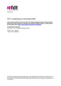 FDT: Livesändning av informationsträff Ikväll, den 28 maj 2012 klockan 18:30, håller FDT System Holding AB (publ) informationsträff där VD Kent Forss informerar om bolaget, dess framtid och aktuell emis