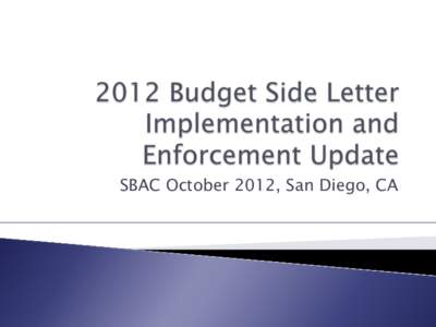 SBAC October 2012, San Diego, CA  PLP 2012 Enforcement }  Retired Annuitant Update }  Student Assistant Update }  Outsourcing Task Force