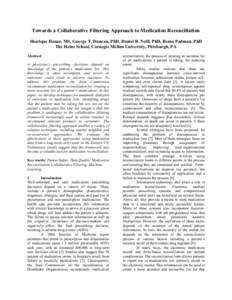 Towards a Collaborative Filtering Approach to Medication Reconciliation Sharique Hasan, MS, George T. Duncan, PhD, Daniel B. Neill, PhD, Rema Padman, PhD The Heinz School, Carnegie Mellon University, Pittsburgh, PA Abstr