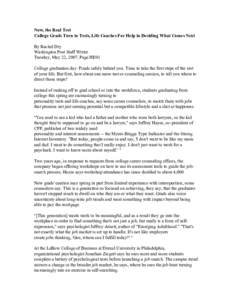 Now, the Real Test College Grads Turn to Tests, Life Coaches For Help in Deciding What Comes Next By Rachel Dry Washington Post Staff Writer Tuesday, May 22, 2007; Page HE01 College graduation day. Finals safely behind y