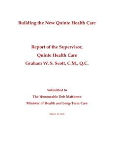 Building the New Quinte Health Care  Report of the Supervisor, Quinte Health Care Graham W. S. Scott, C.M., Q.C.