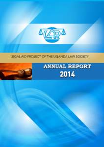 LEGAL AID PROJECT OF THE UGANDA LAW SOCIETY  ANNUAL REPORT 2014