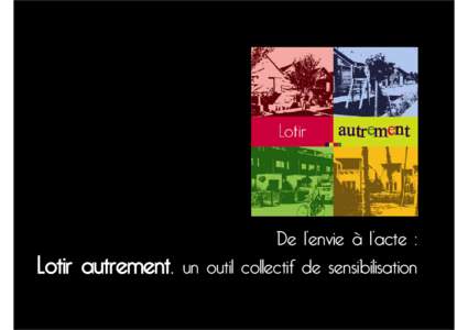 Lotir autrement,  9@~9BJ=9W@~57H9 un outil collectif de sensibilisation  77I9=@@=FJC=F9A5=BH9B=F@5DCDI@5H=CBu