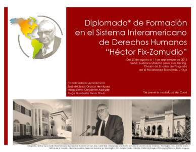 Diplomado* de Formación en el Sistema Interamericano de Derechos Humanos “Héctor Fix-Zamudio” Del 27 de agosto al 11 de septiembre de 2015 Sede: Auditorio Maestro Jesús Silva Herzog,