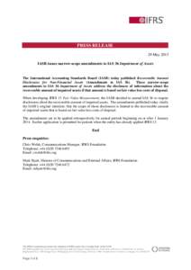PRESS RELEASE 29 May 2013 IASB issues narrow-scope amendments to IAS 36 Impairment of Assets The International Accounting Standards Board (IASB) today published Recoverable Amount Disclosures for Non-Financial Assets (Am