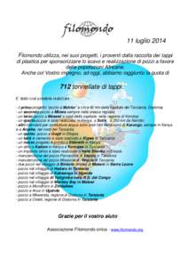 11 luglio 2014 Filomondo utilizza, nei suoi progetti, i proventi dalla raccolta dei tappi di plastica per sponsorizzare lo scavo e realizzazione di pozzi a favore delle popolazioni Africane. Anche col Vostro impegno, ad 