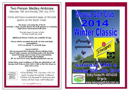 Two Person Medley Ambrose Saturday 19th and Sunday 20th July 2014 Come and have a weekend away on the best greens on the South Coast. The team (2) entry fee of $110 includes 2 days of golf, dinner for both players on Sat