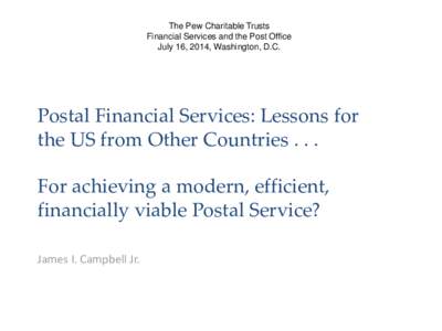 The Pew Charitable Trusts Financial Services and the Post Office July 16, 2014, Washington, D.C. Postal Financial Services: Lessons for the US from Other Countries . . .