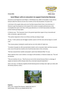 14 June[removed]Media release Local Mayor calls on consumers to support Australian Bananas Cassowary Coast Regional Council Mayor, Cr Bill Shannon has called on Australians to buy and eat