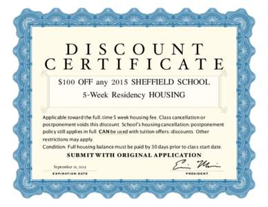 D I S C O U N T C E RT I F I C AT E $100 OFF any 2015 SHEFFIELD SCHOOL 5-Week Residency HOUSING Applicable toward the full-time 5 week housing fee. Class cancellation or postponement voids this discount. School’s housi