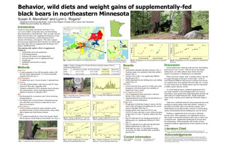 Behavior, wild diets and weight gains of supplementally-fed black bears in northeastern Minnesota Susan A. Mansfield1 and Lynn L. Rogers2 1Department 2Wildlife