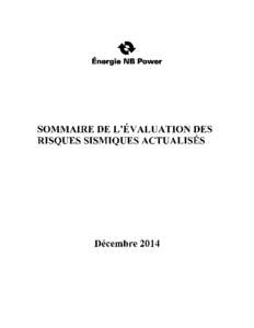 SOMMAIRE DE L’ÉVALUATION DES RISQUES SISMIQUES ACTUALISÉS Lors du renouvellement du permis d’exploitation d’un réacteur de puissance de la centrale de Point Lepreau, en 2012, par la Commission canadienne de sû