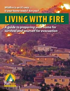 Wildfire is on it’s way… Is your home ready? Are you? Living With Fire A guide to preparing your home for survival and yourself for evacuation