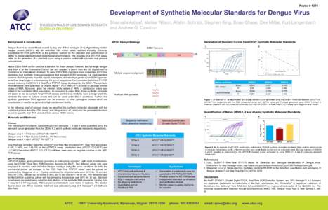 Poster # 1272  Development of Synthetic Molecular Standards for Dengue Virus Shamaila Ashraf, Melisa Wilson, Afshin Sohrabi, Stephen King, Brian Chase, Dev Mittar, Kurt Langenbach and Andrew G. Cawthon Background & Intro