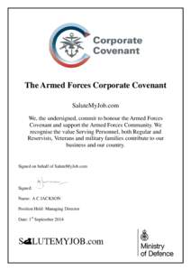 The Armed Forces Corporate Covenant SaluteMyJob.com We, the undersigned, commit to honour the Armed Forces Covenant and support the Armed Forces Community. We recognise the value Serving Personnel, both Regular and Reser