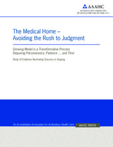 The Medical Home – Avoiding the Rush to Judgment Growing Model is a Transformative Process Requiring Perseverance, Patience … and Time Body of Evidence Illustrating Success is Surging