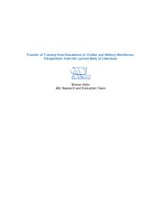 Transfer of Training from Simulations in Civilian and Military Workforces: Perspectives from the Current Body of Literature Shenan Hahn ADL Research and Evaluation Team