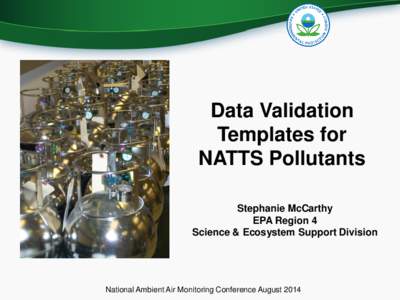 Data Validation Templates for NATTS Pollutants Stephanie McCarthy EPA Region 4 Science & Ecosystem Support Division