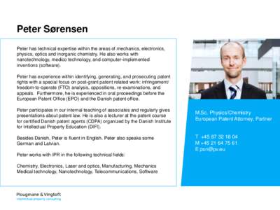 Peter Sørensen Peter has technical expertise within the areas of mechanics, electronics, physics, optics and inorganic chemistry. He also works with nanotechnology, medico technology, and computer-implemented inventions