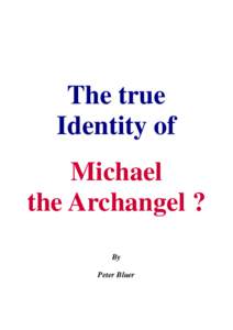 The true Identity of Michael the Archangel ? By Peter Bluer