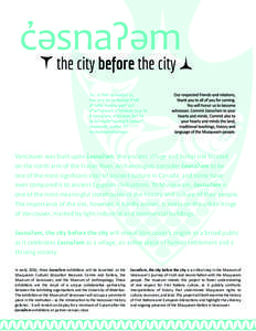 Vancouver was built upon c̓əsnaʔəm, the ancient village and burial site located on the north arm of the Fraser River. Archaeologists consider c̓əsnaʔəm to be one of the most significant sites of ancient culture i