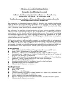 July 2014 Connecticut Bar Examination Computer Based Testing Download Software download and registration will open on – June 18, 2014 Registration will close at – 4PM on July 2, 2014 Email notices and reminders will 