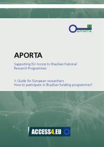 APORTA Supporting EU Access to Brazilian National Research Programmes A Guide for European researchers: How to participate in Brazilian funding programmes?