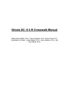 Illinois DC: 0-3 R Crosswalk Manual Molly Romer Witten, Ph.D., Tanya Anderson, M.D., Karen Freel, Ph.D. Committee Co-Chairs: Susan Berger, Ph.D., Joyce Hopkins, Ph.D., and Char Slezak, Ph.D.  ILLINOIS DC: 0-3R CROSSWALK
