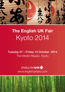 The English UK Fair  Kyoto 2014 Tuesday 07 – Friday 10 October 2014 The Westin Miyako, Kyoto