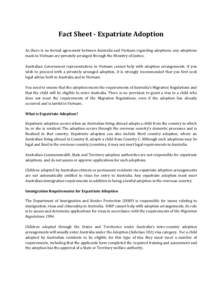 Fact Sheet - Expatriate Adoption As there is no formal agreement between Australia and Vietnam regarding adoptions, any adoptions made in Vietnam are privately arranged through the Ministry of Justice. Australian Governm