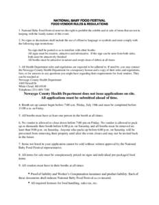 NATIONAL BABY FOOD FESTIVAL FOOD VENDOR RULES & REGULATIONS 1. National Baby Food Festival reserves the right to prohibit the exhibit and or sale of items that are not in keeping with the family nature of this event. 2. 