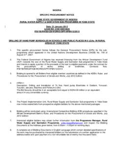 NIGERIA SPECIFIC PROCUREMENT NOTICE YOBE STATE GOVERNMENT OF NIGERIA RURAL WATER SUPPLY & SANITATION SUB-PROGRAMME IN YOBE STATE Date: 21 January 2013 LOAN NO: [removed]