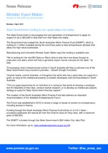 News Release Minister Kyam Maher Minister for Manufacturing and Innovation Monday, 6 April, 2015  State Government funding to turn great ideas into reality