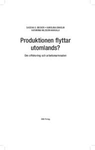 SASCHA O. BECKER • KAROLINA EKHOLM KATARIINA NILSSON HAKKALA Produktionen flyttar utomlands? Om offshoring och arbetsmarknaden