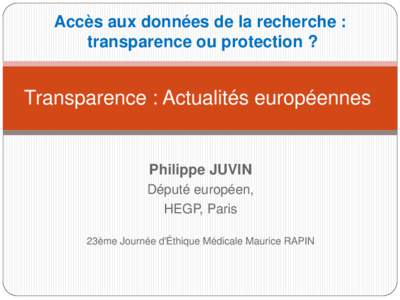 Accès aux données de la recherche : transparence ou protection ? Transparence : Actualités européennes  Philippe JUVIN