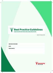 Best Practice Guidelines FOR VOLUNTEER-INVOLVING ORGANISATIONS Version 2.0 February 2015 ORGANISATION NAME: DATE: