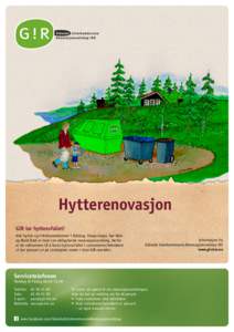 Hytterenovasjon GIR tar hytteavfallet! Alle hytter og fritidseiendommer i Eidskog, Kongsvinger, Sør-Odal og Nord-Odal er med i en obligatorisk renovasjonsordning. Derfor er du velkommen til å kaste hytteavfallet i cont