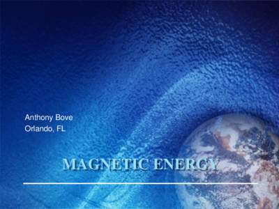Anthony Bove Orlando, FL MAGNETIC ENERGY  How safe is it?