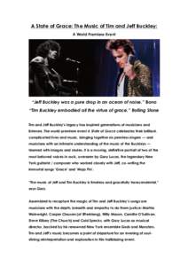A State of Grace: The Music of Tim and Jeff Buckley: A World Premiere Event “Jeff Buckley was a pure drop in an ocean of noise.” Bono “Tim Buckley embodied all the virtue of grace.” Rolling Stone Tim and Jeff Buc
